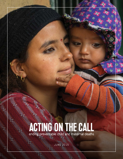 2015 Acting on the Call Report. Ending preventable maternal and child deaths