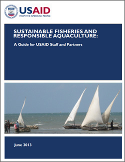 Sustainable Fisheries and Responsible Aquaculture:  A Guide for USAID Staff and Partners