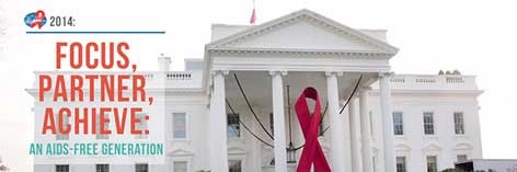 Photo of the White House. Focus, Partner, Achieve: An AIDS-Free Generation.