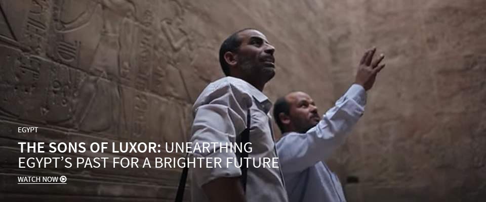 Egypt - The Sons of Luxor: Unearthing Egypt's Past for a Brighter Future. Click to view video