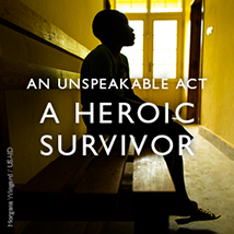 An Unspeakable Act, A Heroic Survivor - click to read her story